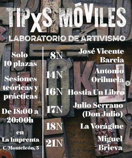 Cartel del ciclo Tipxs Móviles - Laboratorio de artivismos con información sobre las distintas sesiones. El fondo del cartel son tipos (de impresión). En blanco se destacan los participantes, de las que formamos parte para la sesión del 16 de noviembre. Se indica que son sesiones teóricas y prácticas, de 18 a 20h, en la sede de la Imprenta, calle Monteleón 5, Madrid.