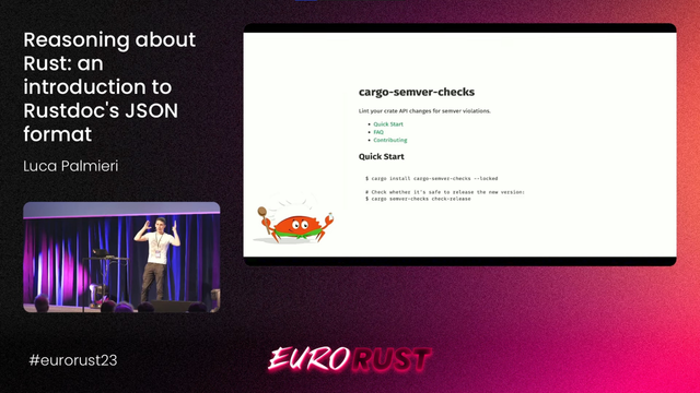 Screenshot from the recording of the EuroRust'23 talk "Reasoning about Rust: an introduction to Rustdoc's JSON format" by Luca Palmieri. The slide contains a screenshot of cargo-semver-checks'  README: https://github.com/obi1kenobi/cargo-semver-checks#readme

cargo-semver-checks

Lint your crate API changes for semver violations.

$ cargo install cargo-semver-checks --locked

# Check whether it's safe to release the new version:
$ cargo semver-checks