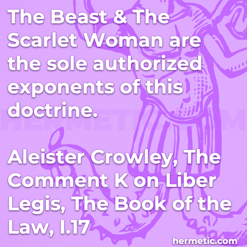 Hermetic quote Crowley The Comment K Liber Legis The Book of the Law the beast the scarlet woman sole authorized exponents doctrine