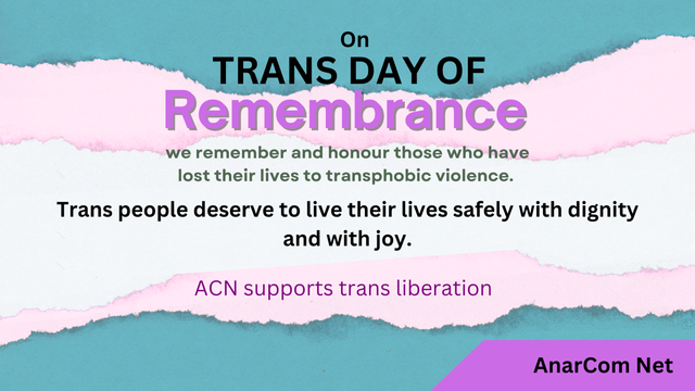 On TRANS DAY OF Remembrance we remember and honour those who have lost their lives to transphobic violence. Trans people deserve to live their lives safely with dignity and with joy. ACN supports trans liberation