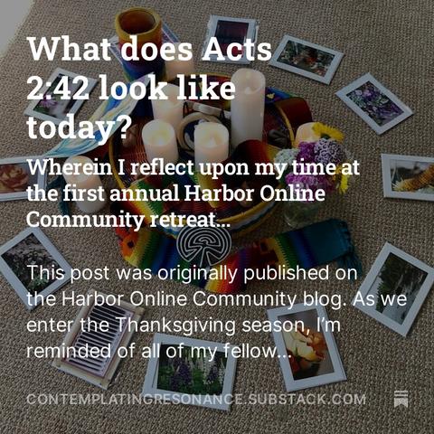 What does Acts 2:42 look like today? Wherein I reflect upon my time at the first annual Harbor Online Community retreat...

This post was originally published on the Harbor Online Community blog. As we enter the Thanksgiving season, I'm reminded of all of my fellow...

(Pictured: candles in a colorful basket surrounded by photos in a circle)
