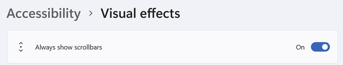 Windows setting "Accessibility > Visual effects > Always show scrollbars" set to "On"