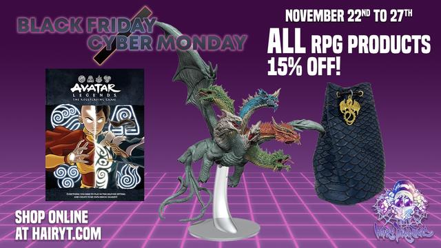 November 22-27 ALL RPG products are 15% off!! Shop online at Hairyt.com