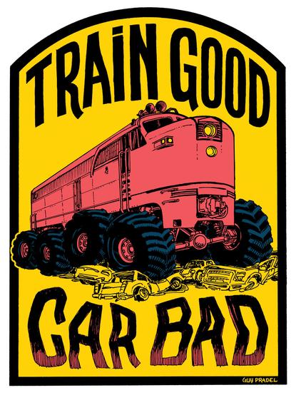 An illustration of a train with wheels like a monster truck, crushing cars beneath it.

Above and below the image are the words:
TRAIN GOOD
CAR BAD