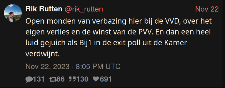 Rik Rutten @rik_rutten

Open monden van verbazing hier bij de VVD, over het eigen verlies en de winst van de PVV. En dan een heel luid gejuich als Bij1 in de exit poll uit de Kamer verdwijnt.