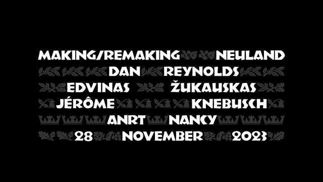 Lecture announcement graphic set in Koch Grotesk. It reads: Making/Remaking Neuland. Dan Reynolds. Edvinas Žukauskas, Jérôme Knebusch. ANRT Nancy, 28 November 2023.