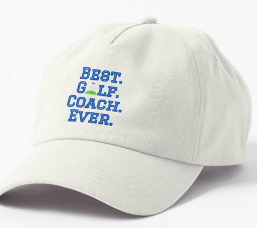 Best Golf Coach Ever is shown on a baseball hat.