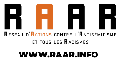 RAAR (Réseau d'Actions contre l'Antisémitisme et tous les Racismes)

- https://raar.info/