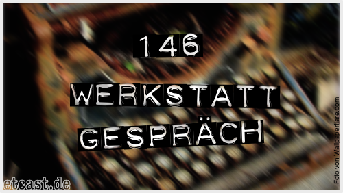 Foto einer alten kaputten Schreibmaschine mit Bewegungs-Blur. Darüber der Text: 146 Werkstattgespräch.