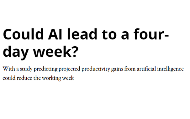 Could Al lead to a four- day week?

With a study predicting projected productivity gains from artificial intelligence could reduce the working week