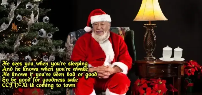 xi jinping dressed as santa in a chair, table to his left with "the" two cups.
christmas tree to his right all bulbs hanging from tree are cctv cams 

text:
"he sees when you re sleeping and he knows when you re awake
he knows  if you ve been bad or good so be good for goodness sake
cctv-xi is coming to town