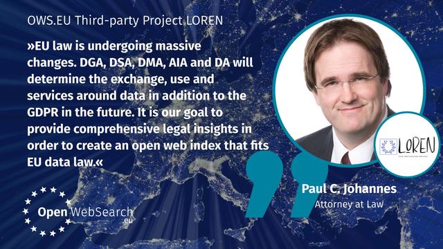 “EU law is undergoing massive changes. DGA, DSA, DMA, AIA and DA will determine the exchange, use and services around data in addition to the GDPR in the future. It is our goal to provide comprehensive legal insights in order to create an open web index that fits EU data law.” – quote by Paul C. Johannes