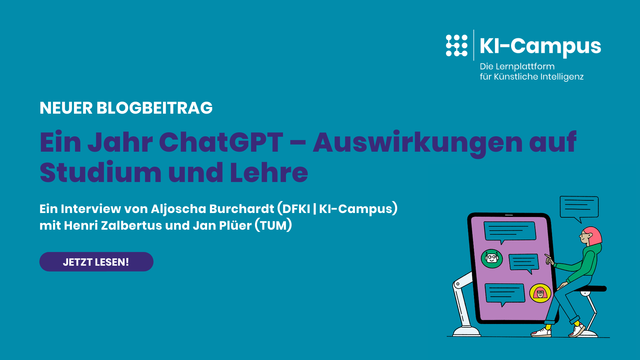 Neuer Blogbeitrag
Ein Jahr ChatGPT - Auswirkungen auf Studium und Lehre
Ein Interview von Aljoscha Burchardt (DFKI / KI-Campus) mit Henri Zalbertus und Jan Plüer (TUM)
Jetzt lesen!