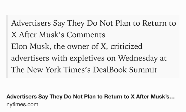 Text Shot: Advertisers Say They Do Not Plan to Return to X After Musk’s Comments
Elon Musk, the owner of X, criticized advertisers with expletives on Wednesday at The New York Times’s DealBook Summit