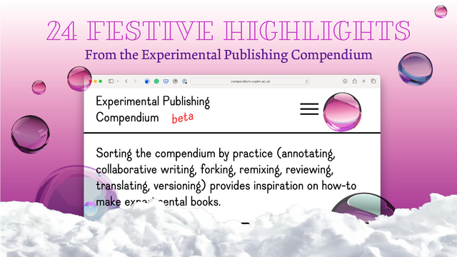 This image shows the front page of the Experimental Publishing Compendium amidst a pink background with snow and bubbles and includes the heading 24 Festive Highlights from the Experimental Publishing Compendium