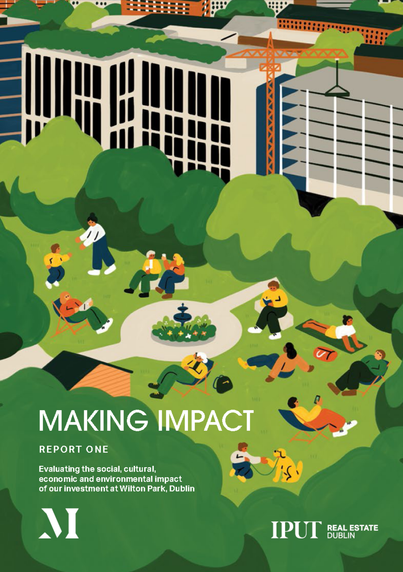 Front cover of the report called "Making Impact" with text "Evaluating the social, cultural, economic and environmental impact of our investment at Wilton Park, Dublin"

The image is a stylised cartoon of Wilton Park with people on deckchairs and sitting on the grass with the construction of the office buildings in the background.