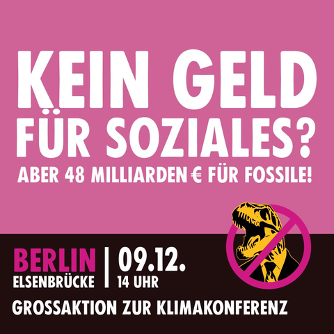 Sharepic mit dem Text "Kein Geld für Soziales? Aber 48 Milliarden € für Fossile!" und dem Aufruf zur "Großaktion zur Klimakonferenz am 9.12. 14 Uhr Berlin Elsenbrücke"