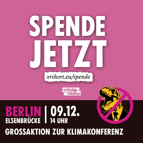Sharepic mit dem Text: "Spende jetzt https://xrshort.eu/spende" und dem Aufruf zur "Großaktion zur Klimakonferenz am 9.12. 14 Uhr Berlin Elsenbrücke"