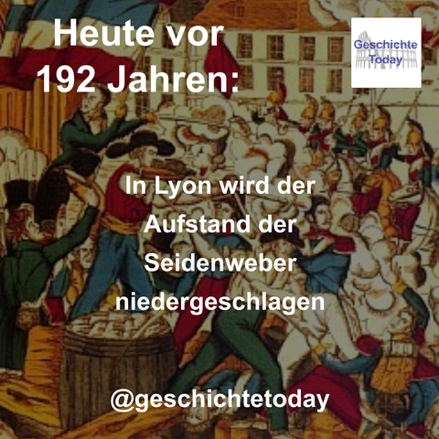 Heute vor 192 Jahren: In Lyon wird der Aufstand der Seidenweber niedergeschlagen. Das Gemälde zeigt Straßenkämpfe zwischen den Aufständischen und Soldaten der französischen Armee.