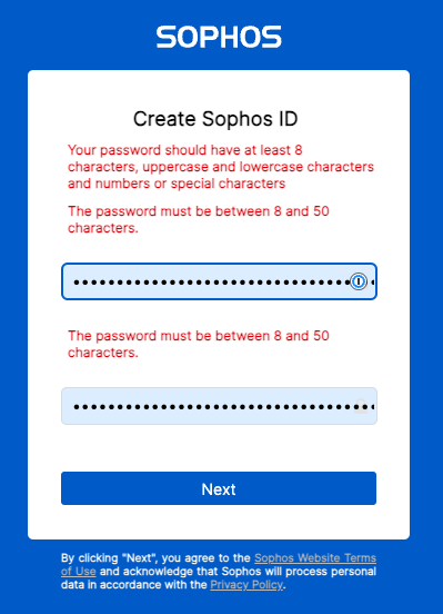 Create Sophos ID

Your password should have at least 8 characters, uppercase and lowercase characters and numbers or special characters
The password must be between 8 and 50 characters.