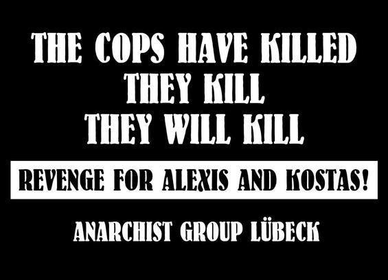 The Cops have killed, they kill, they will kill | Revenge for Alexis and Kostas! Anarchist Group Lübeck