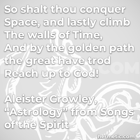 Hermetic quote Crowley Astrology The Songs of Spirit Collected Works conquer space climb walls time golden path great trod reach god