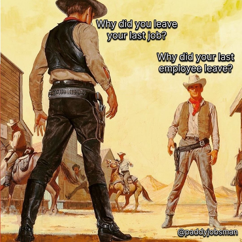A drawing of two men dressed in the style of the American Old West, who appear to be on the verge of having a shootout. The one in the foreground of the drawing says "Why did you leave your last job?" and the one facing him says "Why did your last employee leave?"