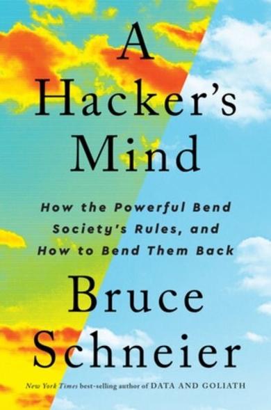 Cover of: A hacker's mind : how the powerful bend society's rules, and how to bend them back / Bruce Schneier.