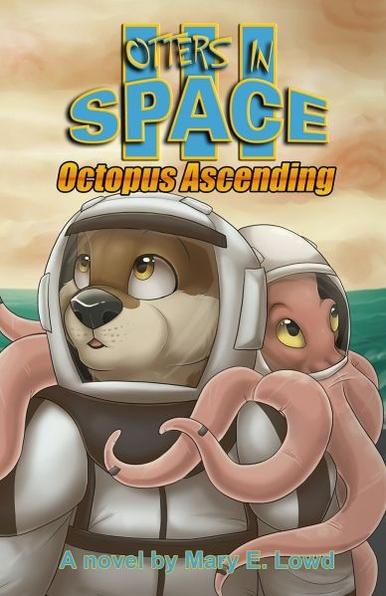 Book cover for Otters In Space 3: Octopus Ascending by Mary E. Lowd. Cover art features an octopus on the shoulders of an otter. Both are wearing spacesuits.