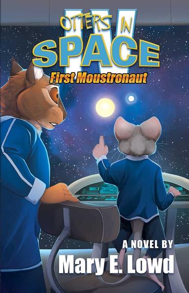 Book cover for Otters In Space 4: First Moustronaut by Mary E. Lowd. Cover art features a squirrel and mouse in blue uniforms on the bridge of a starship.