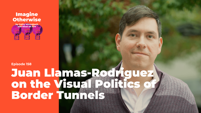 Juan Llamas-Rodriguez wearing a gray sweater, text reads: Juan Llamas-Rodriguez on the visual politics of border tunnels, with the Ideas on Fire logo