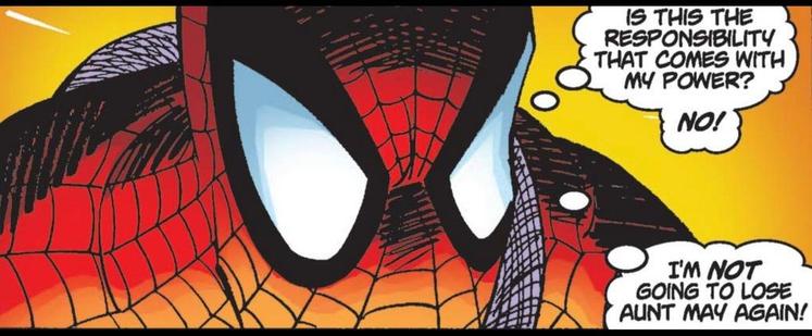 Close up of Spider-Man's masked face and shoulders as he thinks, "Is this the responsibility&nbsp;that comes with my power? NO! I'm NOT going to lose Aunt May again!"