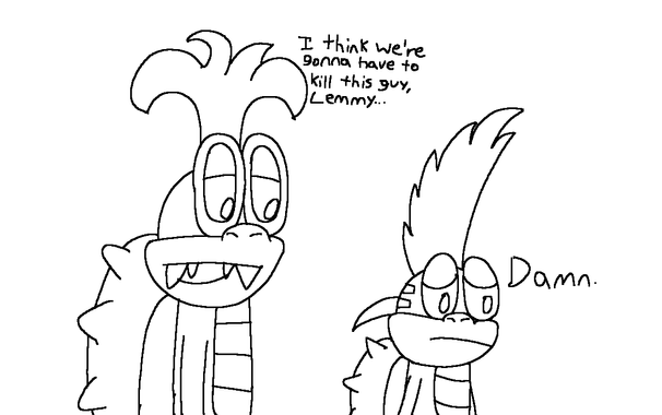 iggy koopa and lemmy koopa interaction

iggy: "I think we're gonna have to kill this guy, Lemmy..."
lemmy: "Damn."