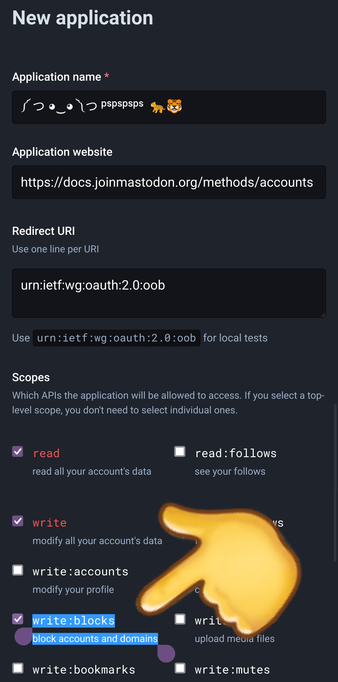 New application screen with the name set to ༼⁠ ⁠つ⁠ ⁠◕⁠‿⁠◕⁠ ⁠༽⁠つ ᵖˢᵖˢᵖˢᵖˢ  🐆🐯 and Application website (not important really) as https://docs.joinmastodon.org/methods/accounts

The important part is to leave write access enabled OR at least the write:blocks permission enabled.