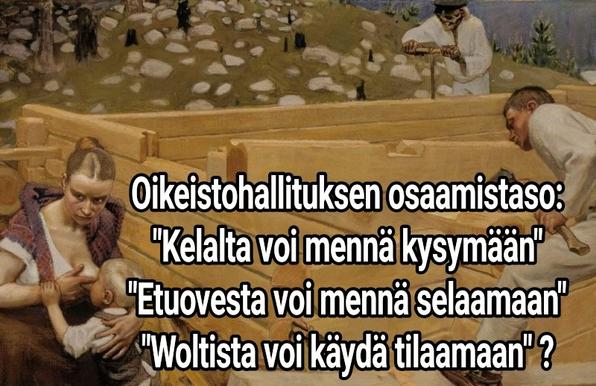Akseli Gallen-Kallelan taulu, jossa nuoripari rakentaa hirsistä mökkiä. Taustalla Kuolema (luuranko) kairaamassa hirteen tapin paikkaa. Etualalla vas. nuori, valvoneen ja huolestuneen näköinen äiti antaa rintaa noin parivuotiaalle pojalle. Perheen isä on kirves kädessä ja katsoo onko asettamansa seinän hirsi oikein salvettu paikalleen. Meemiteksti: "Oikeistohallituksen osamisen taso: - Kelalta voi mennä kysymään. - Etuovesta voi mennä (asuntoja) selaamaan. - Woltista voi käydä (ruokaa) tilaamaan."?