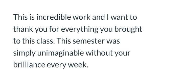 The note says “This is incredible work and I want to thank you for everything you brought to this class. This semester was simply unimaginable without your brilliance every week.”