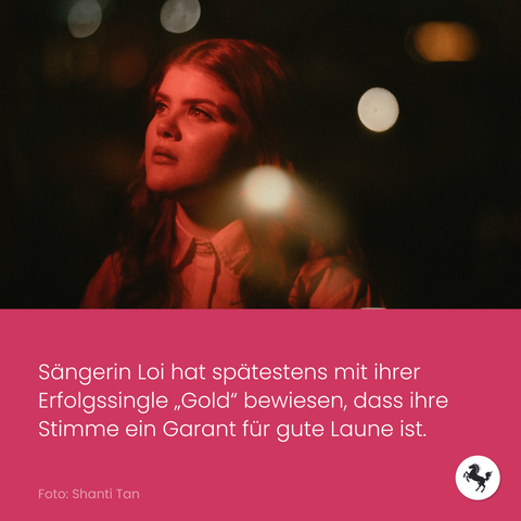 Porträt von Loi, Text auf Bild: Sängerin Loi hat spätestens mit ihrer Erfolgssingle Gold bewiesen, dass ihre Stimme ein Garant für gute Laune ist.