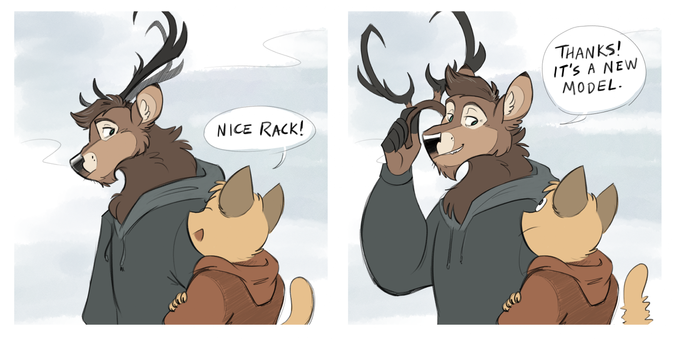 A cat catcalls a buck, commenting on his "nice rack" of antlers, while the buck removes them, saying, "Thanks! It's a new model." (It is implied that the buck is a trans man whose hormones haven't gotten his antlers to grow in naturally yet.)