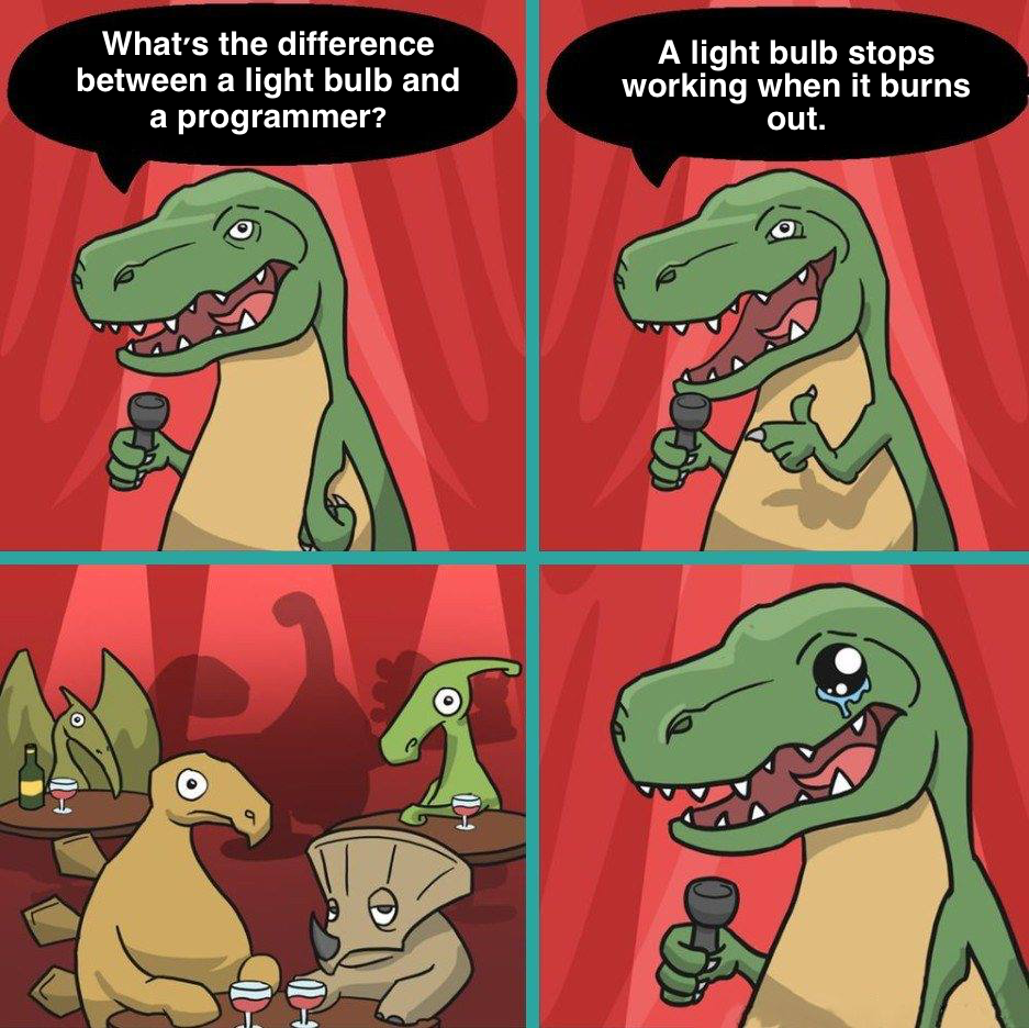 Meme with a dinosaur doing stand-up comedy. "What is the difference between a light bulb and a programmer?" "A light bulb stops working when it burns out."