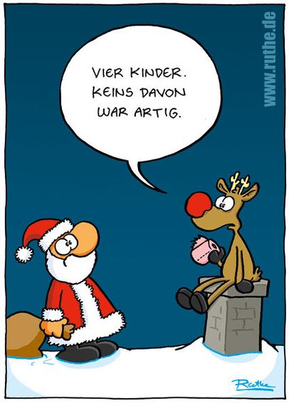Auf dem Dach eines Hauses. Der Weihnachtsmann steht mit irritiertem Blick vor einem Schornstein, auf dem Rudolph, das Rentier sitzt - in der Hand eine Rolle Toilettenpapier. Rudolph (trocken): "Vier Kinder. Keins davon war artig."