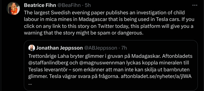tweet by @BeaFihn Beatrice Fihn: access to this article on ChildLabour on miva Mines in Madagascar for Tesla cars is marked as "untrusteable" if accessed via X. https://www.aftonbladet.se/nyheter/a/jlWAOA/sa-kopplas-tesla-till-barngruvorna-vi-foljer-sparet