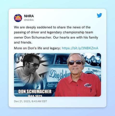 We are deeply saddened to share the news of the passing of driver and legendary championship team owner Don Schumacher. Our hearts are with his family and friends.

More on Don’s life and legacy: https://t.co/xQTTP0PqDJ https://t.co/jZsHQCGL8z