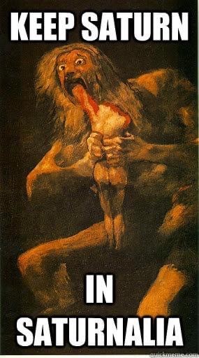 A painting of a mythological scene of a giant Saturn eating one of his children with overlaid text "KEEP SATURN IN SATURNALIA."