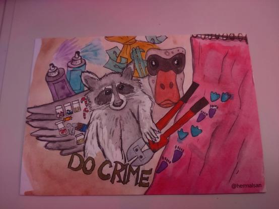 At the center of the postcard is a raccoon holding a boltcutter in it's left paw and a duck peddling stuff from under it's wing. The stuff seems to be "candy" (it's not drugs right? ;) and keys. In front of them is the text "do crime" and they seem to emerge from behind a curtain with raccoon and duck footprints.
In the background, one can see pink and blue spray cans and a money bag.