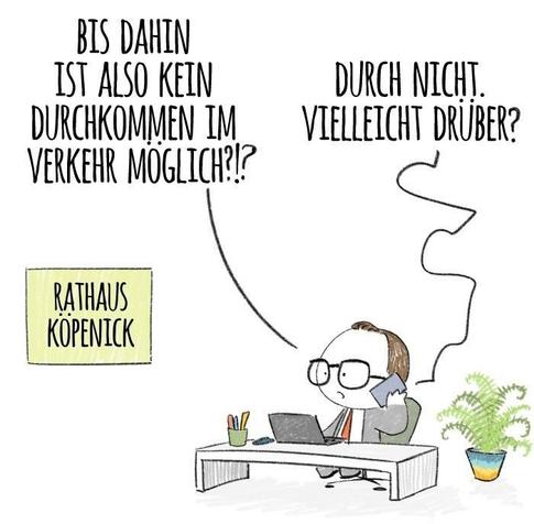 Panel 2: The mayor Oliver Igel of Köpenick on the other end of the call in his office at Köpenick town hall asks: so now way to get through traffic there until then?!? The BVG lady answers: Not through, but maybe over?
