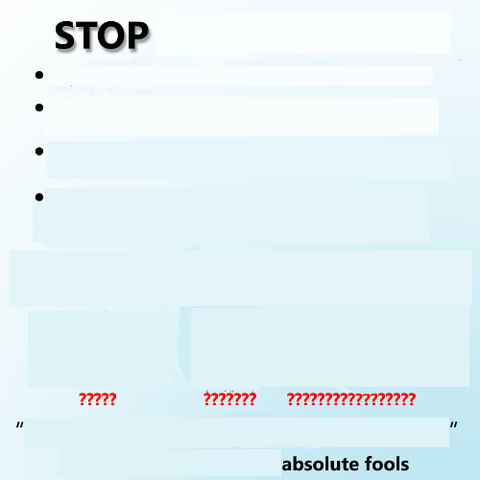 The "stop using X" meme, but instead of any substance, it just says "stop"

the bulletpoints are still, there, and some red questionmarks, together with the starting and end quotes, and it ends with "absolute fools"