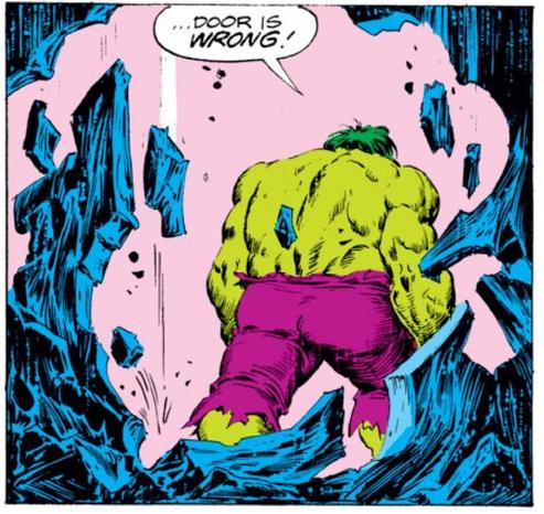 Hulk sort par le mur en le détruisant.

"... La porte est mauvaise"