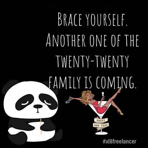 Brace yourself. Another one of the twenty-twenty family is coming. Happy New Year.