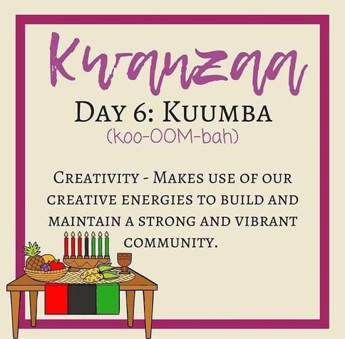 Art card for Kwanzaa, day six. A small table stands in the botton left corner. It holds a bowl of fruit, a kinara with seven candles, and two ears of corn on a straw mat (called a mkeka). The text reads, "DAY 6: KUUMBA (k0o-00M-bah)
CREATIVITY - MAKES USE OF OUR CREATIVE ENERGIES TO BUILD AND MAINTAIN A STRONG AND VIBRANT COMMUNITY.