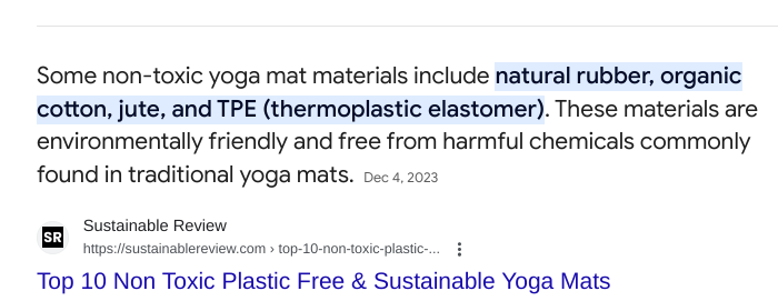 Google featured reply to "natural fabric yoga mat materials" (TPE = thermoplastic elastomer, a huge cancer alley vinyl chloride polluter).

"Some non-toxic yoga mat materials include natural rubber, organic cotton, jute, and TPE (thermoplastic elastomer). These materials are environmentally friendly and free from harmful chemicals commonly found in traditional yoga mats.Dec 4, 2023

in: Sustainable Review (https://sustaniablereview.com)
Top 10 Non Toxic Plastic Free & Sustainable Yoga Mats